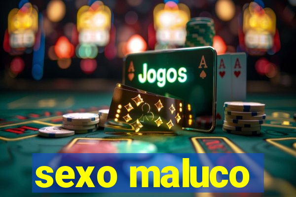 sexo maluco